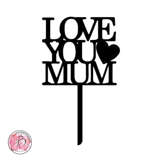 LOVE YOU MUM - mothers day cake topper