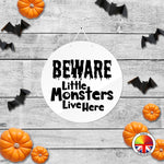 Beware Little Monsters Live Here - Round Acrylic Halloween Door Sign