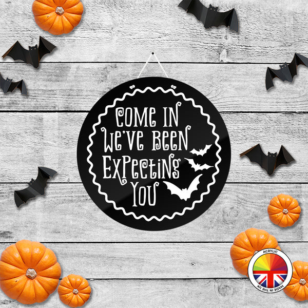 Come In We've Been Expecting You - Round Acrylic Halloween Door Sign